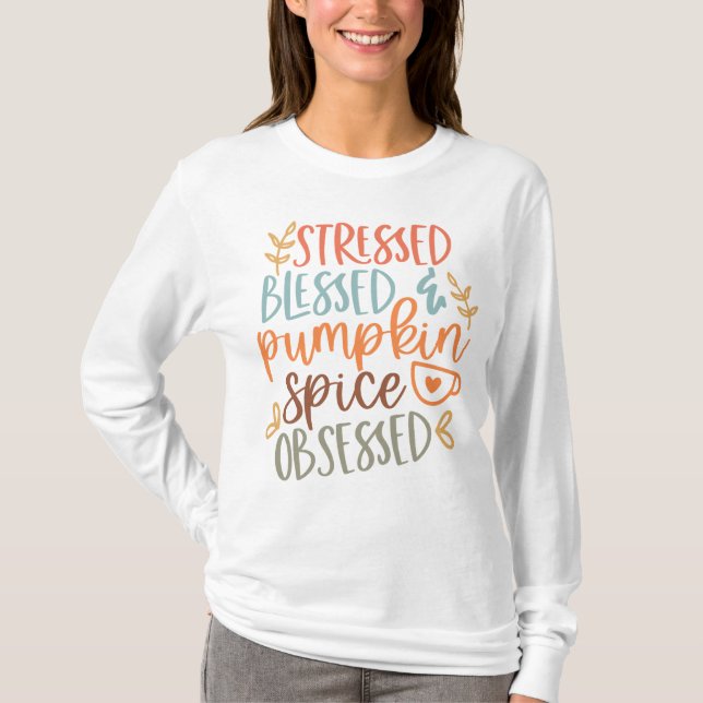 Stressed Blessed & Pumpkin Spice Obsessed Fall  T-Shirt (Front)