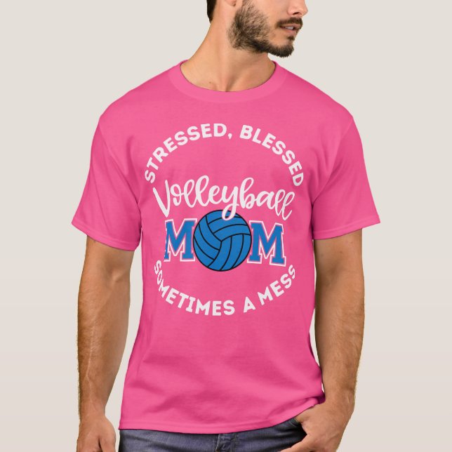 Stressed Blessed Sometimes A Mess Volleyball Mum T-Shirt (Front)
