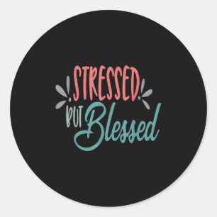 Stressed But Blessed Funny Motivational Men Women  Classic Round Sticker