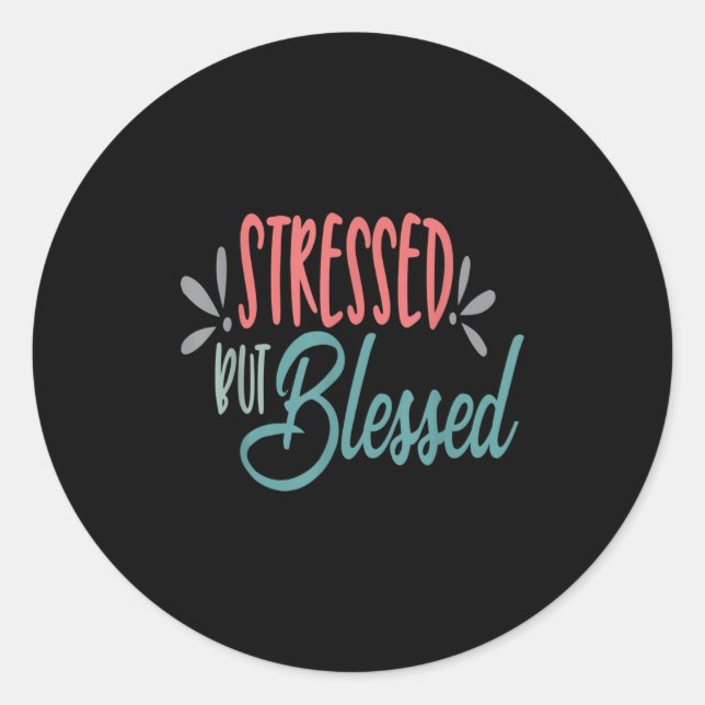 Stressed But Blessed Funny Motivational Men Women  Classic Round Sticker (Front)
