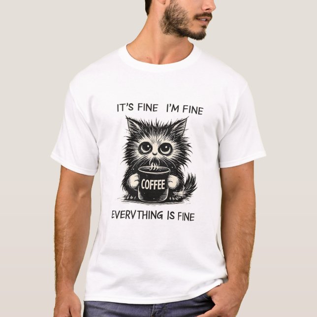 Stressed Coffee Cat – Everything Is Fine Humor T-Shirt (Front)