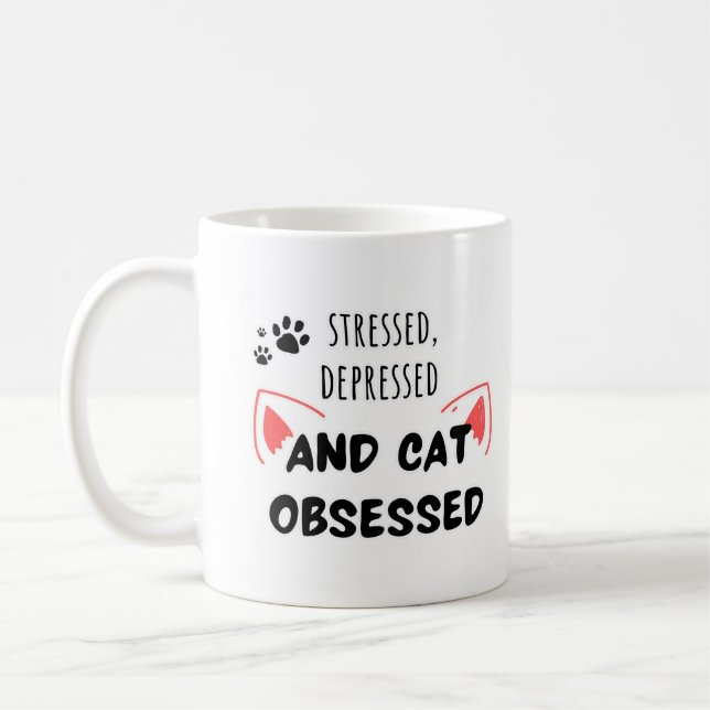 Stressed, Depressed, and Cat Obsessed – Cute Mug (Left)