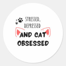 Stressed, Depressed, and Cat Obsessed – Sticker