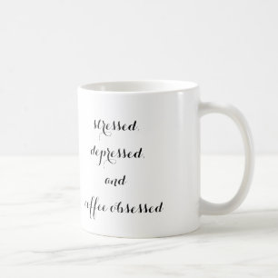 "stressed, depressed, and coffee obsessed" mug