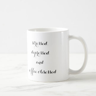 "stressed, depressed, and coffee obsessed" mug