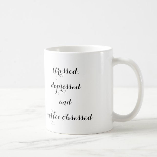 "stressed, depressed, and coffee obsessed" mug (Right)