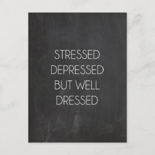 Stressed depressed but well dressed postcard