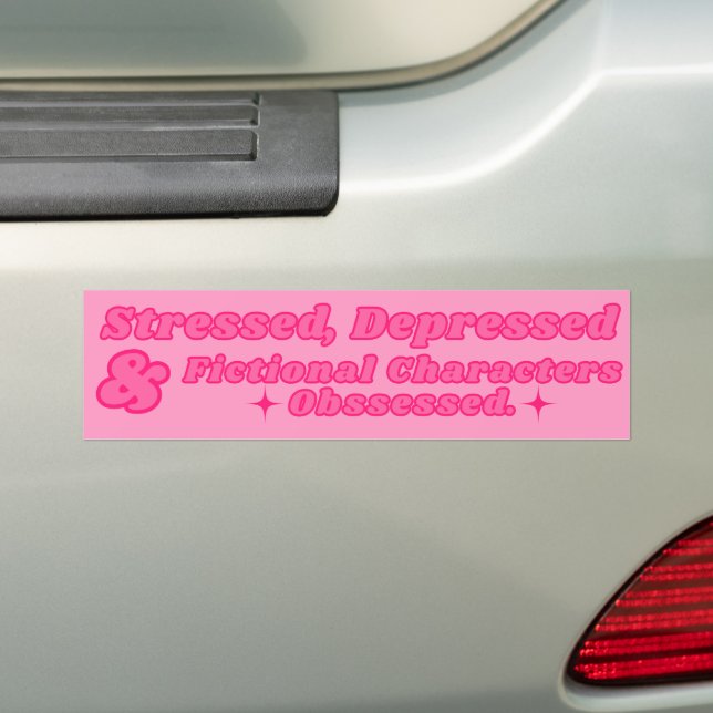 Stressed, Depressed & Fictional Characters Obssess Bumper Sticker (On Car)