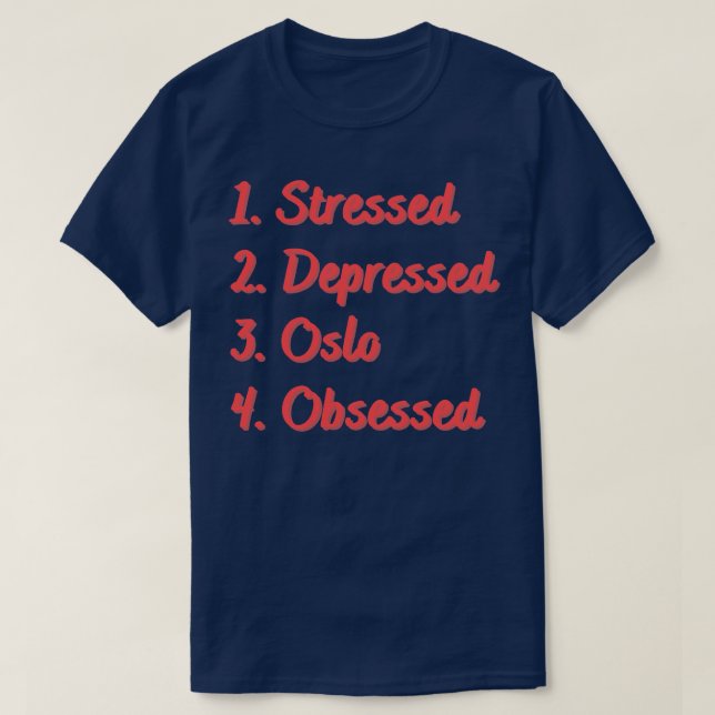 Stressed Depressed Oslo Obsessed T-Shirt (Design Front)
