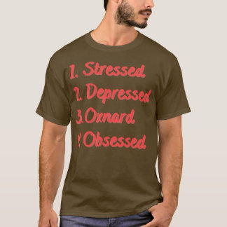 Stressed Depressed Oxnard Obsessed T-Shirt