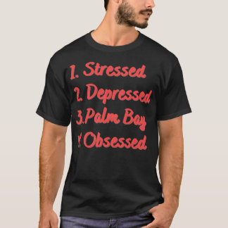Stressed Depressed Palm Bay Obsessed T-Shirt