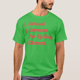 Stressed Depressed PopUp Books Obsessed T-Shirt