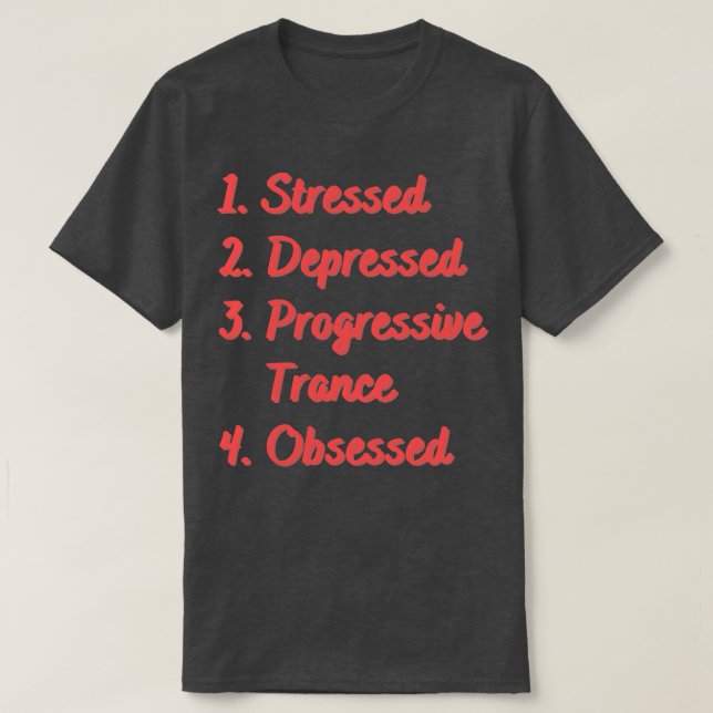 Stressed Depressed Progressive Trance Obsessed T-Shirt (Design Front)