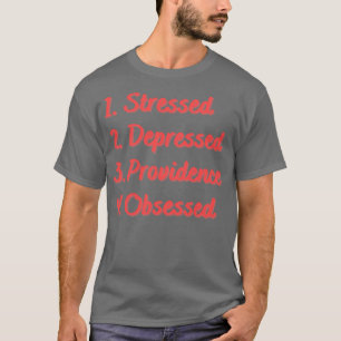 Stressed Depressed Providence Obsessed T-Shirt