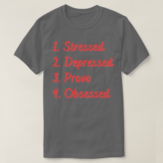 Stressed Depressed Provo Obsessed T-Shirt (Design Front)