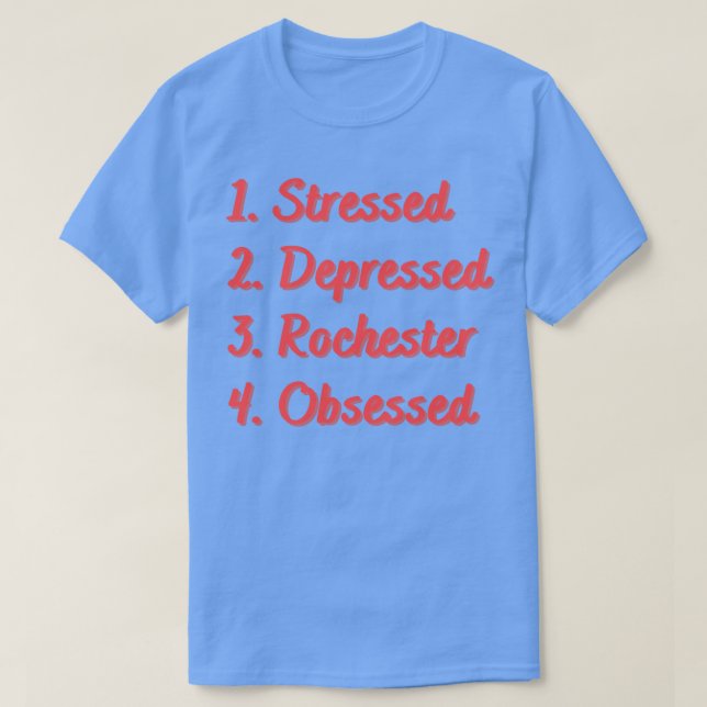 Stressed Depressed Rochester Obsessed T-Shirt (Design Front)