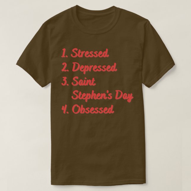 Stressed Depressed Saint Stephens Day T-Shirt (Design Front)
