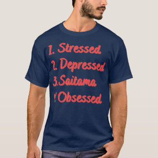 Stressed Depressed Saitama Obsessed T-Shirt