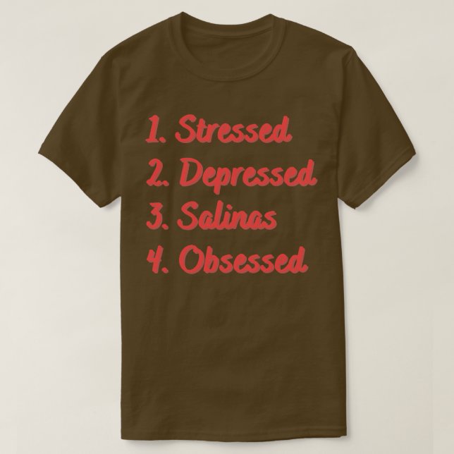 Stressed Depressed Salinas Obsessed T-Shirt (Design Front)