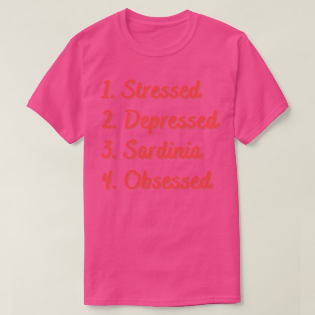 Stressed Depressed Sardinia Obsessed T-Shirt (Design Front)