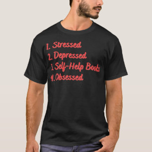 Stressed Depressed SHelp Books Obsessed T-Shirt