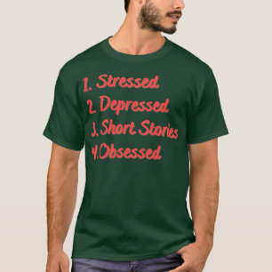 Stressed Depressed Short Stories Obsessed T-Shirt