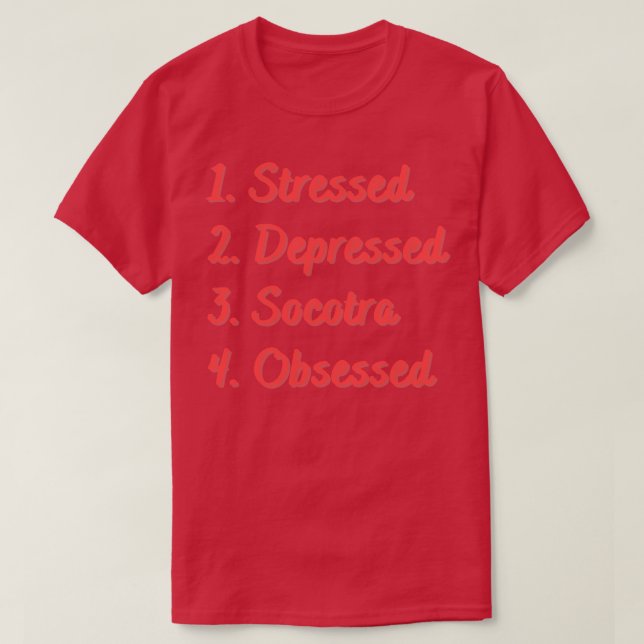 Stressed Depressed Socotra Obsessed T-Shirt (Design Front)