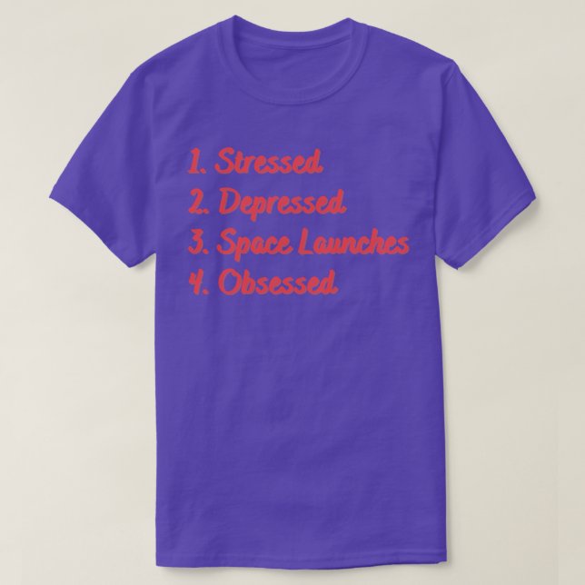 Stressed Depressed Space Launches Obsessed T-Shirt (Design Front)