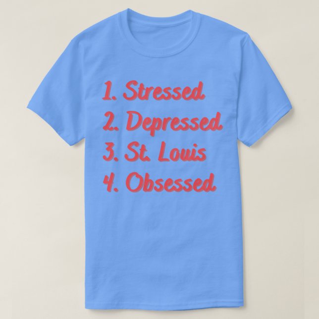 Stressed Depressed St Louis Obsessed T-Shirt (Design Front)