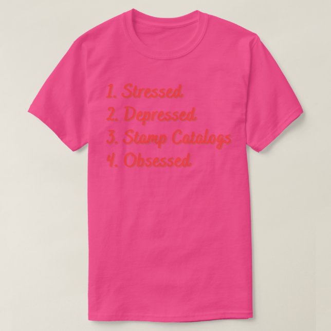 Stressed Depressed Stamp Catalogues Obsessed T-Shirt (Design Front)