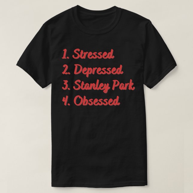 Stressed Depressed Stanley Park Obsessed T-Shirt (Design Front)