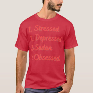 Stressed Depressed Sudan Obsessed T-Shirt