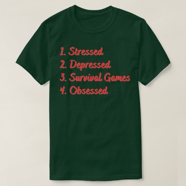 Stressed Depressed Survival Games Obsessed T-Shirt (Design Front)
