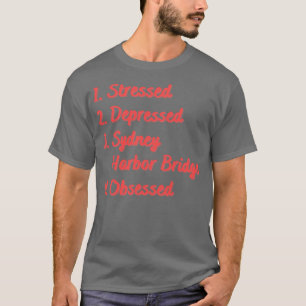 Stressed Depressed Sydney Harbour Bridge T-Shirt