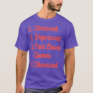 Stressed Depressed Text Based Games Obsessed T-Shirt