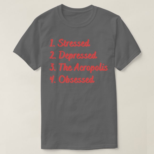 Stressed Depressed The Acropolis Obsessed T-Shirt (Design Front)