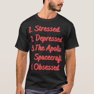 Stressed Depressed The Apollo Spacecraft T-Shirt