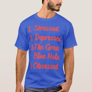 Stressed Depressed The Great Blue Hole T-Shirt