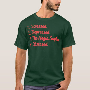 Stressed Depressed The Hagia Sophia Obsessed T-Shirt