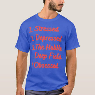 Stressed Depressed The Hubble Deep Field T-Shirt