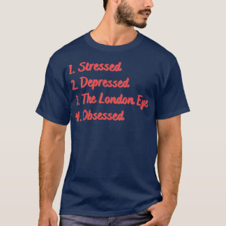 Stressed Depressed The London Eye Obsessed T-Shirt