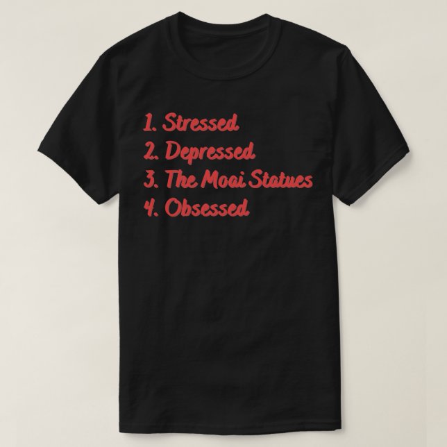 Stressed Depressed The Moai Statues Obsessed T-Shirt (Design Front)
