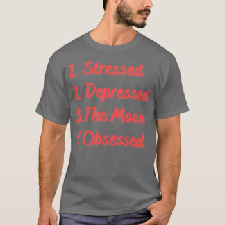 Stressed Depressed The Moon Obsessed T-Shirt