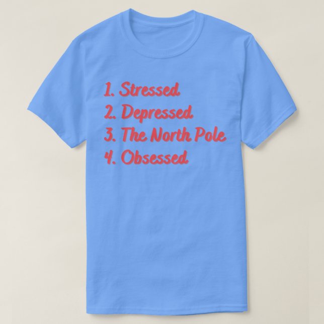 Stressed Depressed The North Pole Obsessed T-Shirt (Design Front)