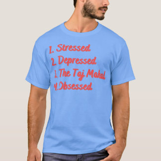 Stressed Depressed The Taj Mahal Obsessed T-Shirt