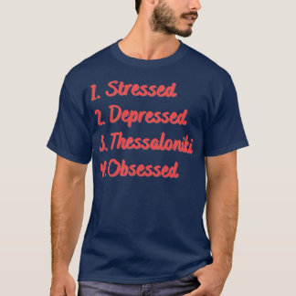 Stressed Depressed Thessaloniki Obsessed T-Shirt