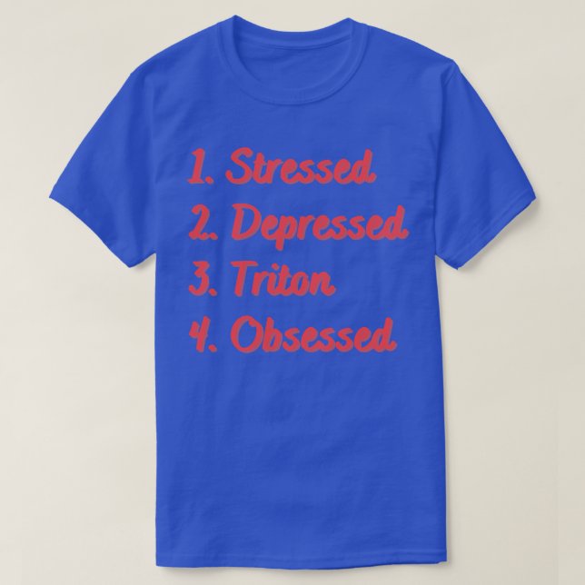 Stressed Depressed Triton Obsessed T-Shirt (Design Front)