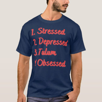 Stressed Depressed Tulum Obsessed T-Shirt