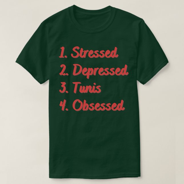 Stressed Depressed Tunis Obsessed T-Shirt (Design Front)