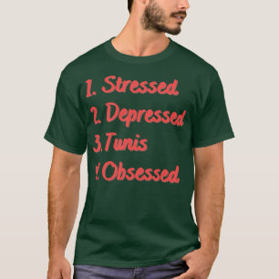 Stressed Depressed Tunis Obsessed T-Shirt